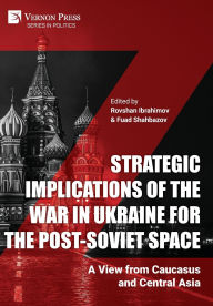 Epub bud download free books Strategic Implications of the War in Ukraine for the Post-Soviet Space: A View from Caucasus and Central Asia by Rovshan Ibrahimov, Fuad Shahbazov  9798881902896 (English literature)