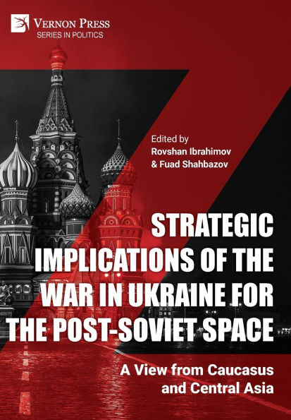 Strategic Implications of the War in Ukraine for the Post-Soviet Space: A View from Caucasus and Central Asia