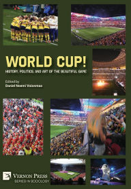 Title: World Cup! History, Politics, and Art of the Beautiful Game, Author: Daniel Noemi Voionmaa