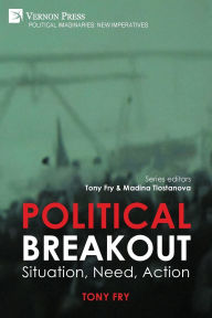 Download free textbook ebooks Political Breakout: Situation, Need, Action by Tony Fry
