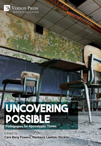 Uncovering Possible: Pedagogies for Apocalyptic Times