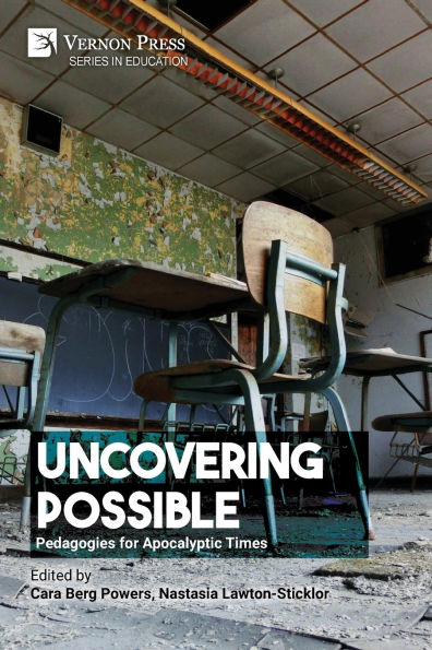 Uncovering Possible: Pedagogies for Apocalyptic Times