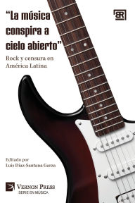 Title: La mÃ¯Â¿Â½sica conspira a cielo abierto:  Rock y censura en AmÃ¯Â¿Â½rica Latina, Author: Luis Dïaz-Santana Garza