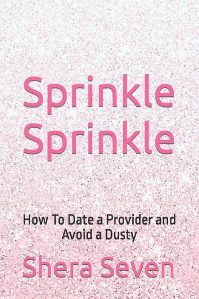 Sprinkle Sprinkle: How To Date a Provider and Avoid a Dusty