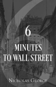 Title: 6 Minutes to Wall Street, Author: Nicholas George
