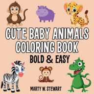 Title: The Cute Baby Animals Coloring Book - Bold & Easy, Author: Marty W. Stewart