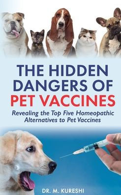 The Hidden Dangers of Pet Vaccines: Revealing the Top Five Homeopathic Alternatives to Pet Vaccines