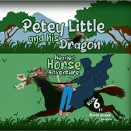 Title: Petey Little and his Dragon Headed Horse Adventure, Author: David Bennett