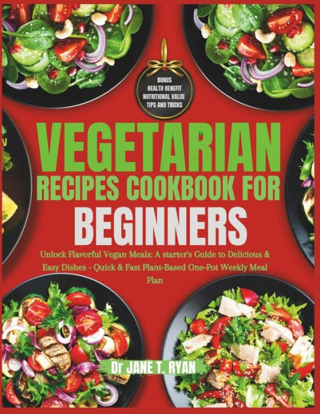 Vegetarian Recipes cookbook for beginners: unlock flavorful vegan meals: a starter's guide to delicious & easy dishes- quick & fast plant-based one-pot weekly meal plan