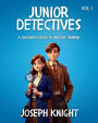 Junior Detectives: A Children's Guide to Critical Thinking Vol 1: