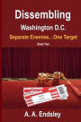 Dissembling Washington DC: Separate Enemies...One Target