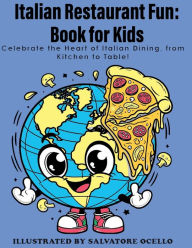 Title: Italian Restaurant Fun: Book for Kids: Celebrate the Heart of Italian Dining, from Kitchen to Table!:, Author: Salvatore Ocello