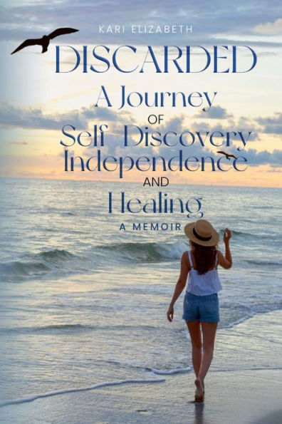 Discarded A Journey of Self-Discovery, Independence and Healing