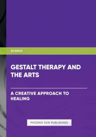 Title: Gestalt Therapy and the Arts - A Creative Approach to Healing, Author: Ps Publishing