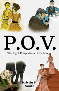 Title: P.O.V.: The Eight Perspectives of Fiction, Author: Kristin S. Smith