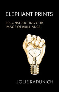 Title: Elephant Prints: Reconstructing Our Image of Brilliance, Author: Radunich