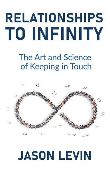 Relationships to Infinity: The Art and Science of Keeping in Touch