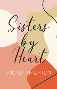 Title: Sisters by Heart, Author: Nickey Knighton