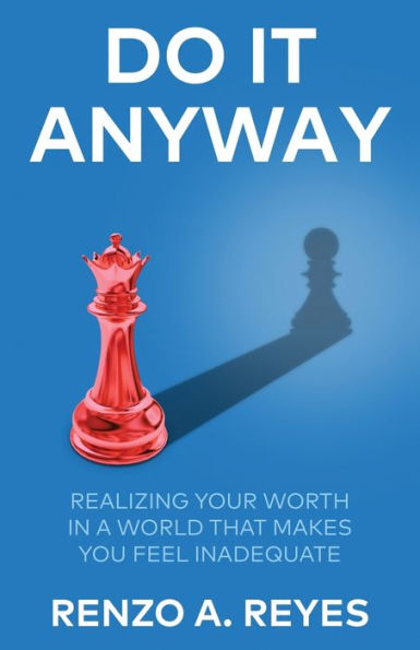 Do It Anyway: Realizing Your Worth a World That Makes You Feel Inadequate