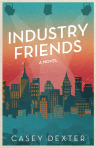Title: Industry Friends, Author: Casey Dexter