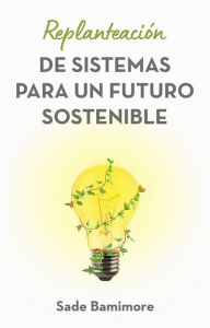Title: Replanteación de sistemas para un futuro sostenible, Author: Sade Bamimore