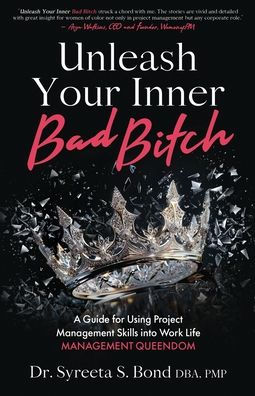 Unleash Your Inner Bad Bitch: A Guide for Using Project Management Skills into Work Life Queendom