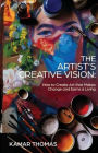 The Artist's Creative Vision: How to Create Art that Makes Change and Earns a Living