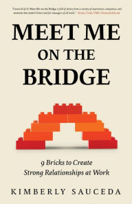 Free books download for iphone Meet Me On the Bridge: Nine Bricks to Create Strong Relationships at Work by Kimberly Sauceda, Kimberly Sauceda 9798885045247 English version iBook