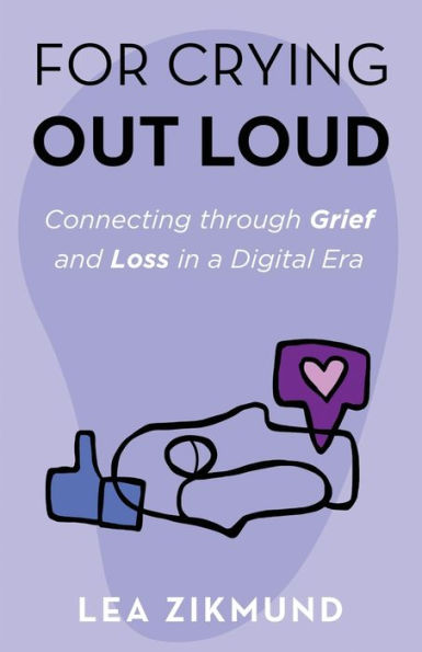 For Crying Out Loud: Connecting Through Grief and Loss a Digital Era