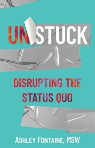 Title: Unstuck: Disrupting the Status Quo, Author: Ashley Fontaine
