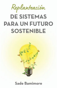 Title: Replanteación de sistemas para un futuro sostenible, Author: Sade Bamimore