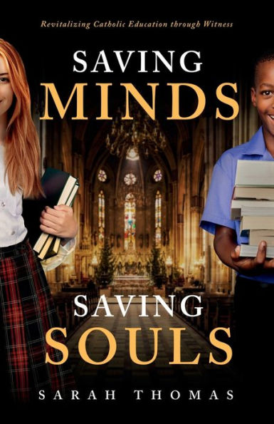 Saving Minds, Souls: Revitalizing Catholic Education Through Witness