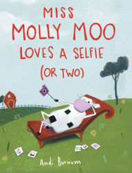 Title: Miss Molly Moo Loves a Selfie (or Two), Author: Andi Burnum