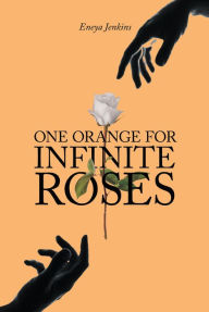 Title: One Orange for Infinite Roses, Author: Eneya Jenkins