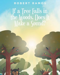 Title: If a Tree Falls in the Woods, Does It Make a Sound?, Author: Robert Ramos