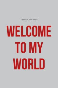 Title: Welcome To My World, Author: Tamica Johnson