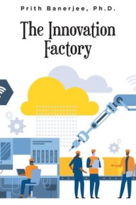 Title: The Innovation Factory, Author: Prith Banerjee Ph.D.