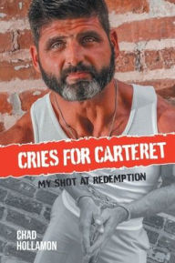 Title: Cries for Carteret: My Shot at Redemption, Author: Chad Hollamon