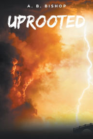 Title: Uprooted, Author: A. B. Bishop