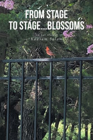 Title: From Stage to Stage...Blossoms, Author: Kausam Salam