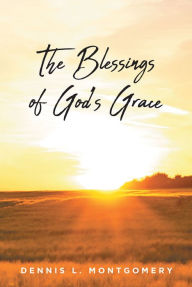 Title: The Blessings of God's Grace, Author: Dennis L. Montgomery