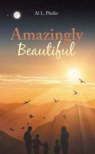 Title: Amazingly Beautiful, Author: Al L. Pfeifer