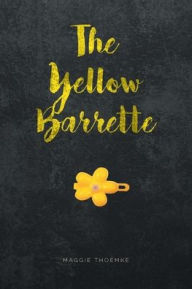 Title: The Yellow Barrette, Author: Maggie Thoemke