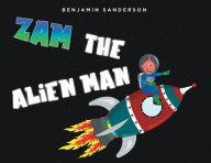 Title: ZAM THE ALIEN MAN, Author: Benjamin Sanderson