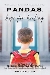 Title: P.A.N.D.A.S. hope for healing: Our True Story of RECOVERY, RENEWAL, and RESTORATION, Author: William Cook