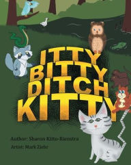 Title: Itty Bitty Ditch Kitty, Author: Sharon Kitto-Rienstra