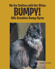 Title: We Are Smitten with Our Kitten Bumpy! AKA: Brambles Bumpy Byrne, Author: Sandi Byrne