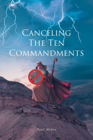Title: Canceling The Ten Commandments, Author: Paul Myhre