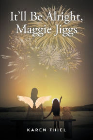 Title: It'll Be Alright, Maggie Jiggs, Author: Karen Thiel