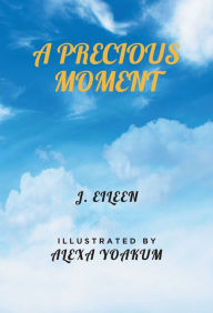 Title: A Precious Moment, Author: J. Eileen